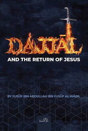 The Dajjal and the Return Of Jesus by Yusuf Ibn Abdullah Ibn Yusuf Al-Wabl