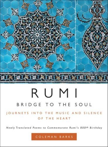 Bridge to the Soul: Journeys Into the Music and Silence of the Heart by Jalal ad-Din Muhammad ar-Rumi