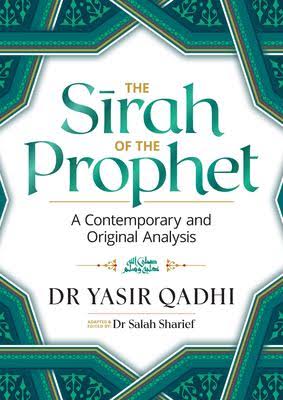 The Sirah of the Prophet (pbuh): A Contemporary and Original Analysis by Yasir Qadhi