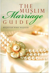 The Muslim Marriage Guide by Ruqaiyyah Waris Maqsood