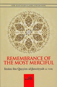 REMEMBRANCE OF THE MOST MERCIFUL by Imam Ibn Qayyim al Jawziyyah