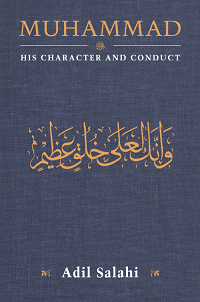 Muhammad His Character and Conduct by Adil Salahi