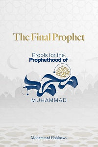 The Final Prophet Proof of the Prophethood of Muhammad by Mohammad Elshinawy