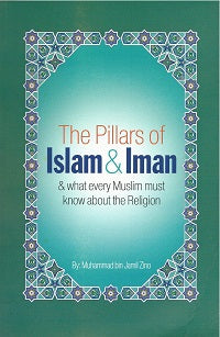 The Pillars of Islam and Iman, and What Every Muslim Should Know About the Religion by Muhammad Bin Jamil Zeno