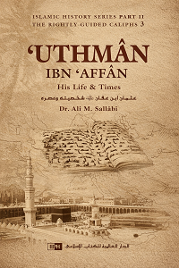 The Biography of Uthman ibn Affan by Dr. Ali Muhammad As-Sallabi