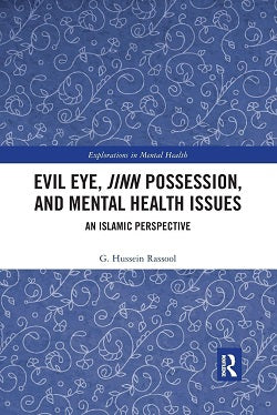 Evil Eye, Jinn Possession, and Mental Health Issues: An Islamic Perspective by G. Hussein Rassool