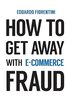 How To Get Away With E-Commerce Fraud By Edoardo Fiorentini