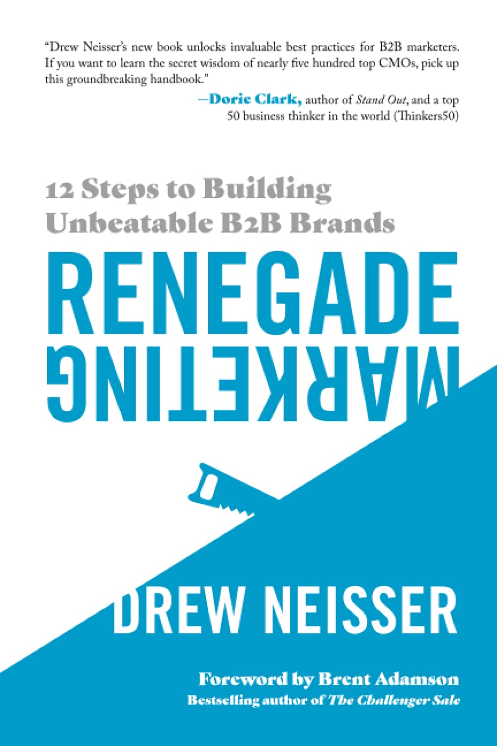 Renegade Marketing: 12 Steps to Building Unbeatable B2B Brands By Drew Neisser