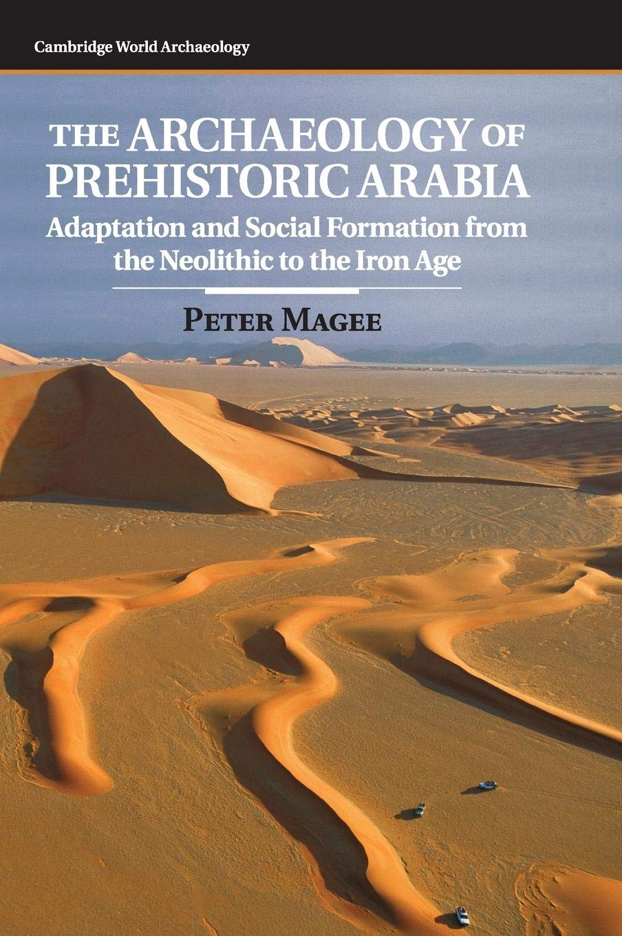 The Archaeology of Prehistoric Arabia by Peter Magee
