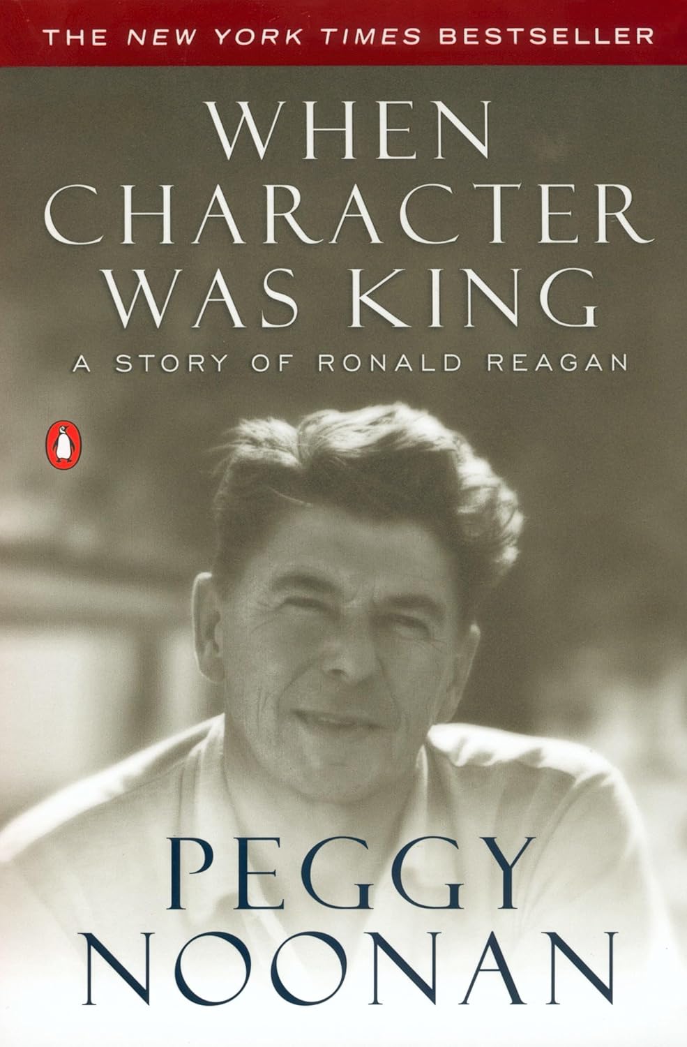 When Character Was King: A Story of Ronald Reagan by Peggy Noonan