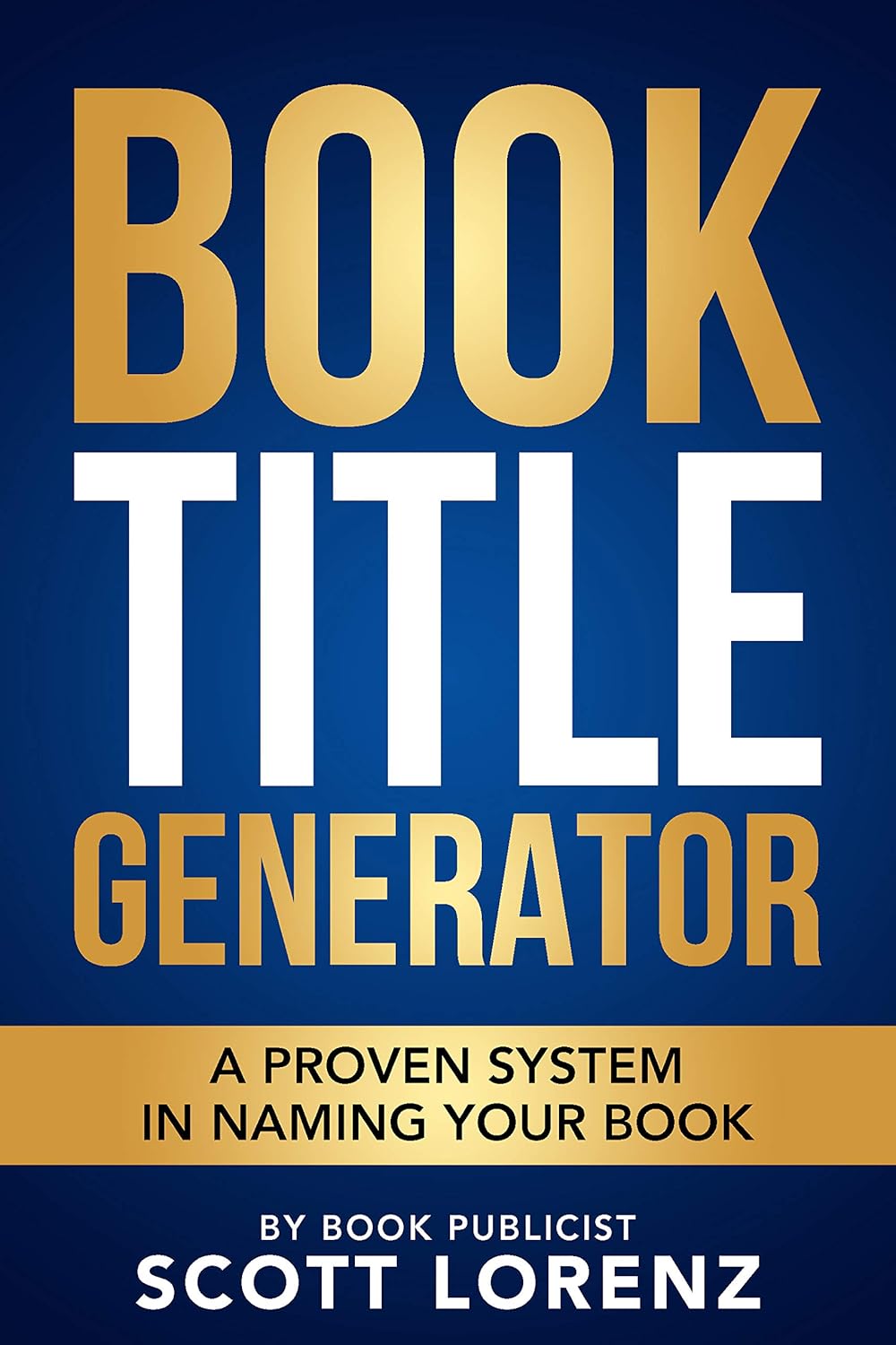 Book Title Generator: A Proven System in Naming Your Book By Scott Lorenz