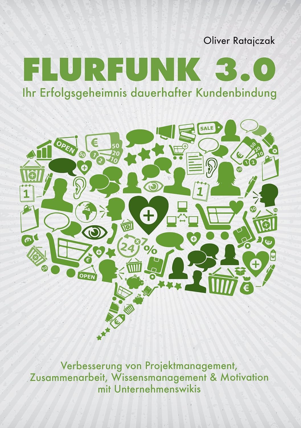 Flurfunk 3.0 - Ihr Erfolgsgeheimnis dauerhafter Kundenbindung By Oliver Ratajczak