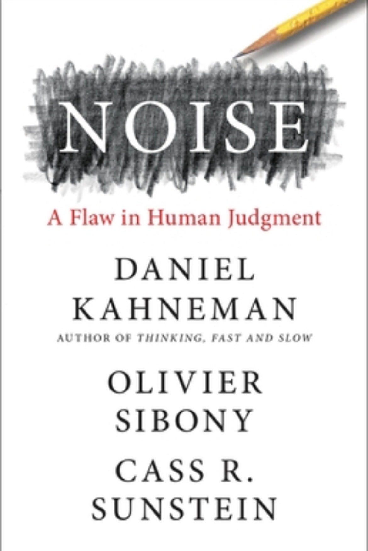 Noise: A Flaw in Human Judgment
By Daniel Kahneman, Olivier Sibony & Cass R. Sunstein