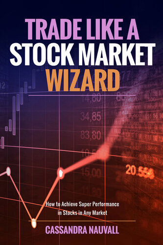 Trade Like a Stock Market Wizard by Cassandra Nauvall