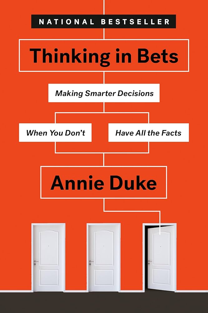 Thinking in Bets: Making Smarter Decisions When You Don't Have All the Facts
Book by Annie Duke