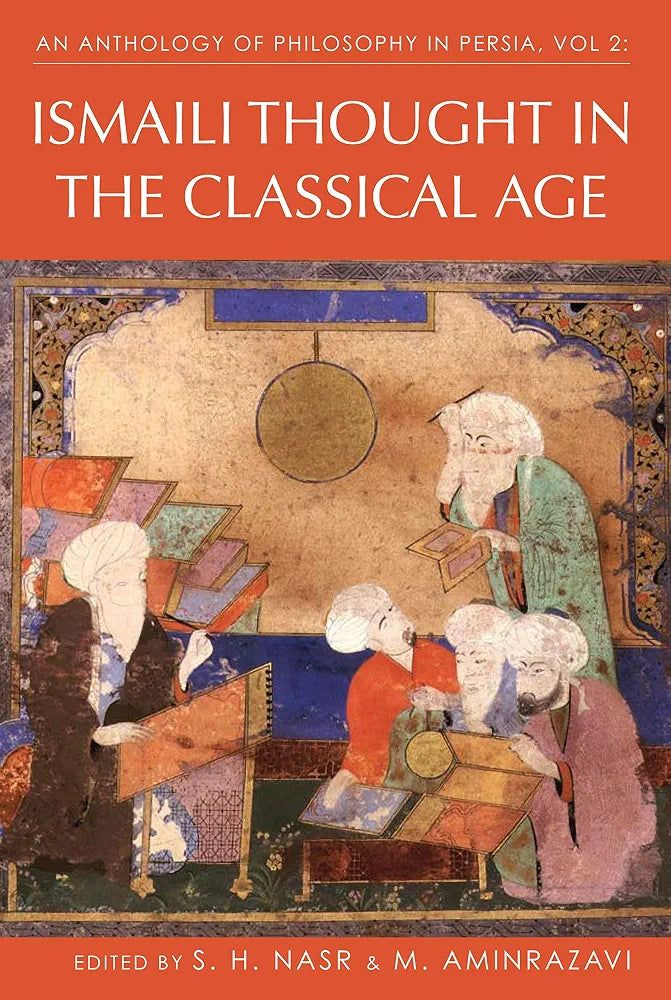 An Anthology of Philosophy in Persia, Vol. 2: Ismaili Thought in the Classical Age by S. H. Nasr