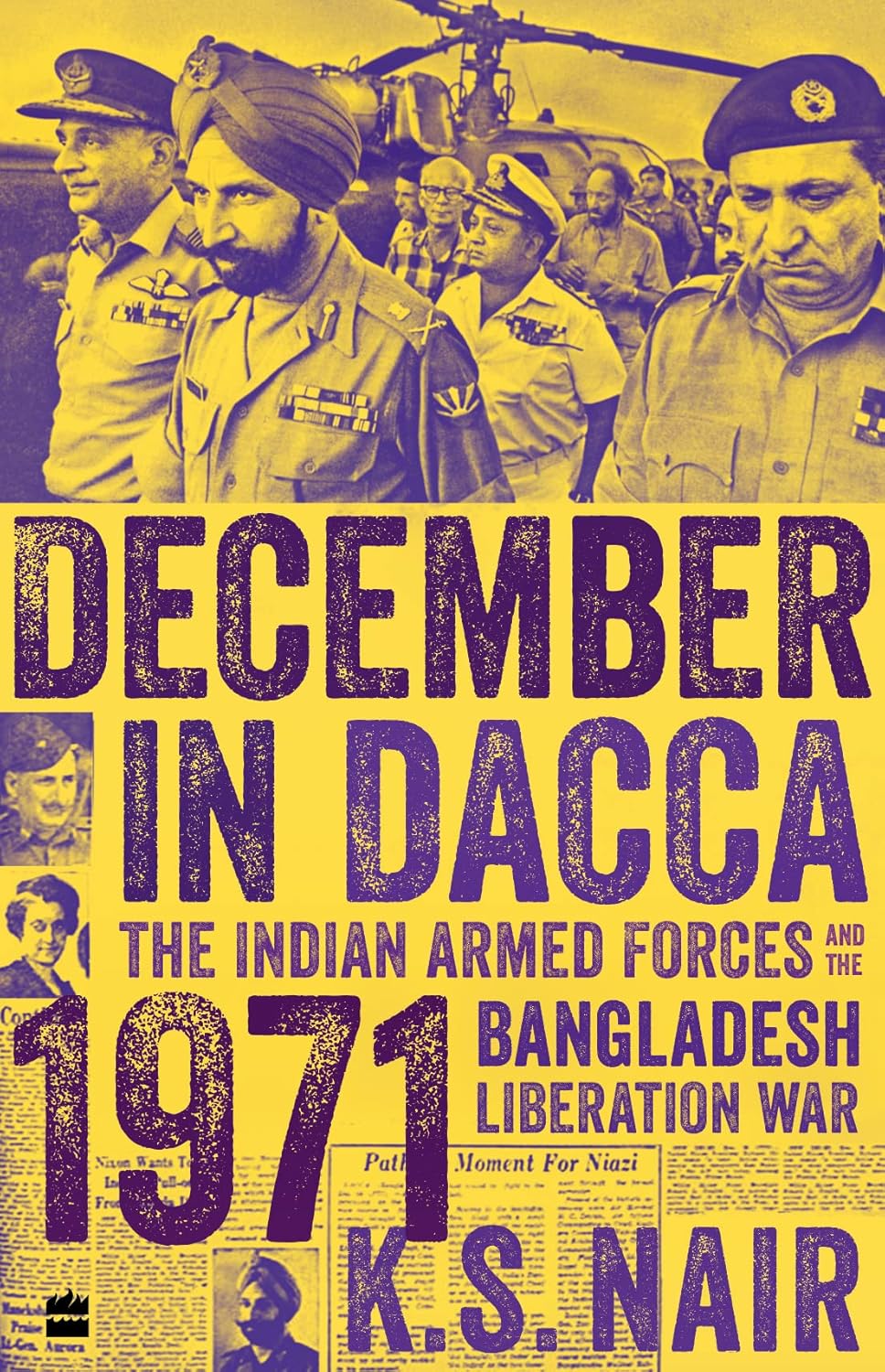 December in Dacca: The Indian Armed Forces and the 1971 Bangladesh Liberation War by KS Nair