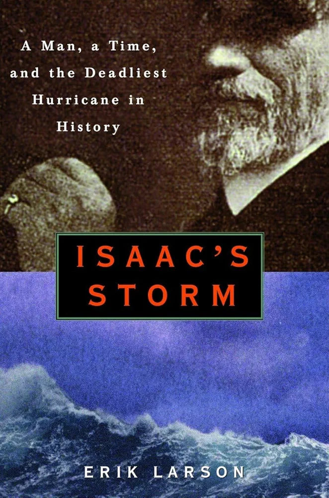 Isaac's Storm: A Man, a Time, and the Deadliest Hurricane in History by Erik Larson