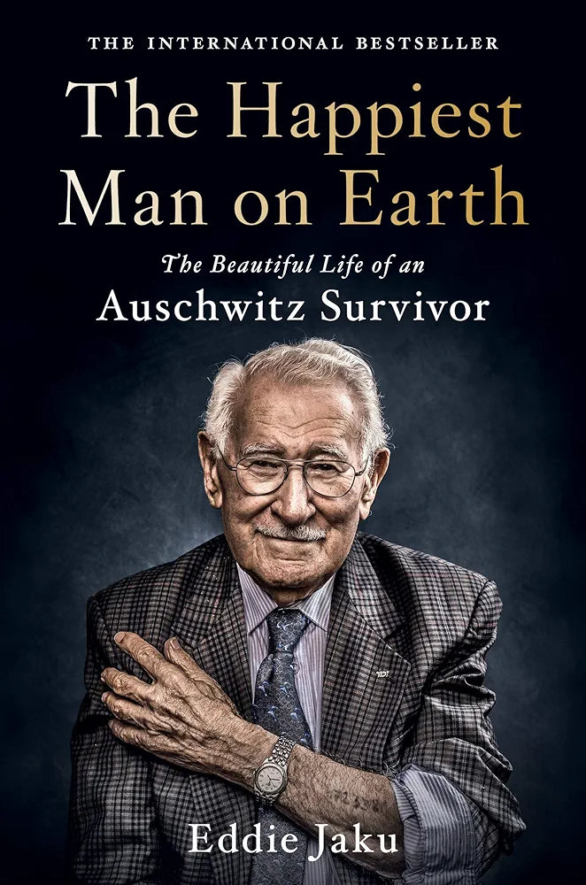 The Happiest Man on Earth: The Beautiful Life of an Auschwitz Survivor ― A NYT Bestselling Holocaust Memoir of a 100-Year-Old Man by Eddie Jaku