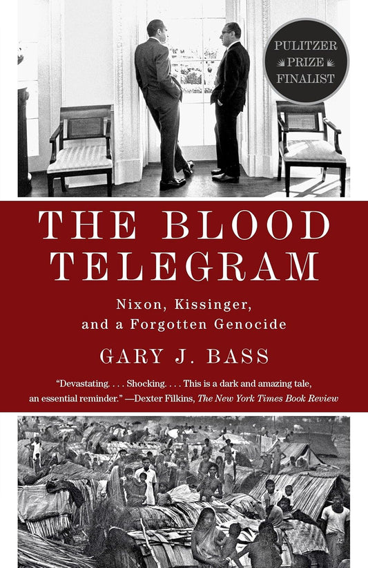 The Blood Telegram: Nixon, Kissinger and a Forgotten Genocide by Gary J. Bass