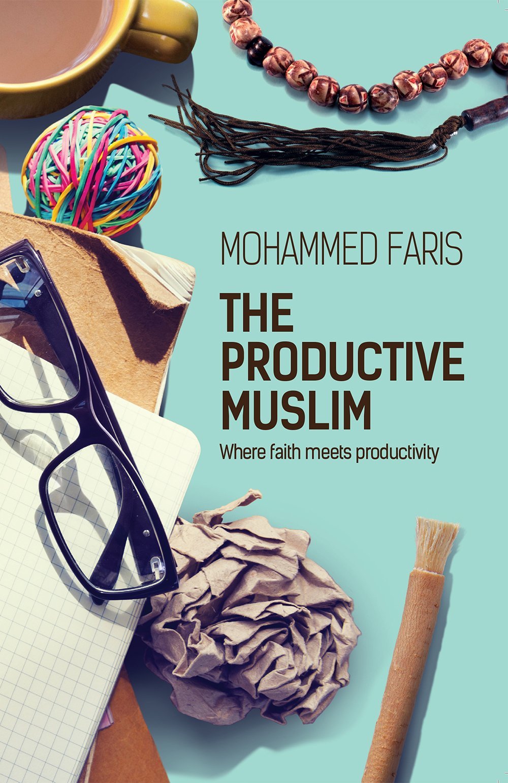 The Productive Muslim: Where Faith Meets Productivity by Faris Mohammad