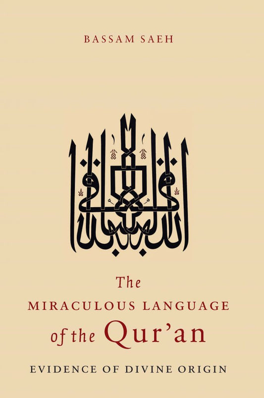 The Miraculous Language of the Qur'an: Evidence of Divine Origin by Dr. Bassam Saeh