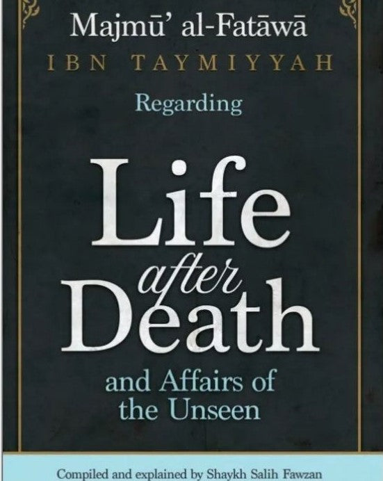 Majmu Al-Fatawa Ibn Taymiyyah Regarding Life After Death And Affairs Of The Unseen by Shykah Salih Fawzan