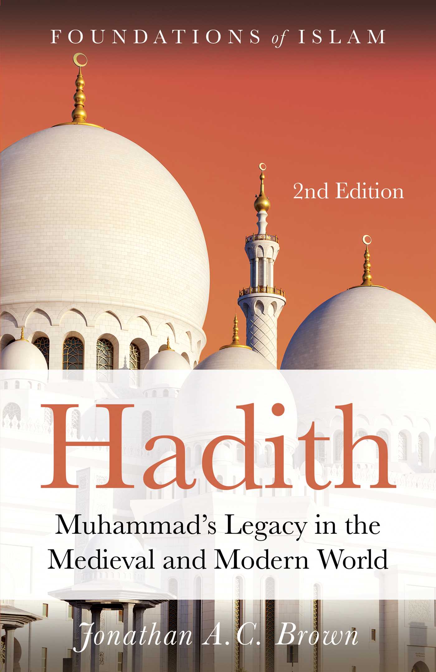 Hadith: Muhammad's Legacy in the Medieval and Modern World by Jonathan A.C. Brown