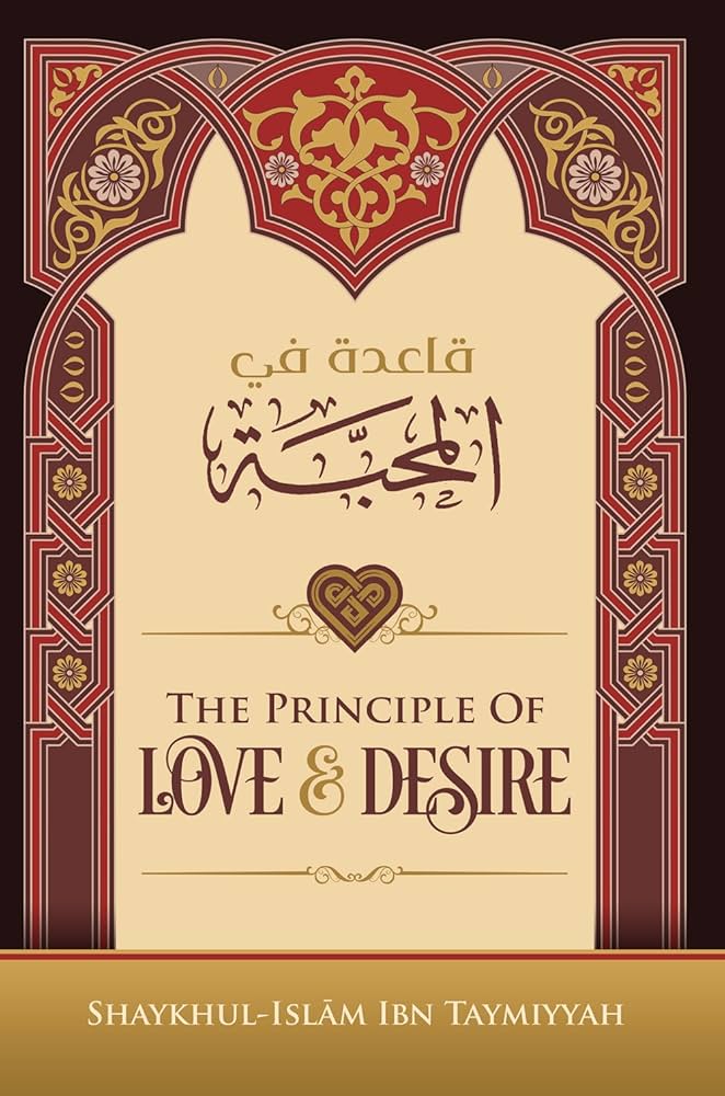 The Principle Of Love & Desire by Ibn Taymiyyah