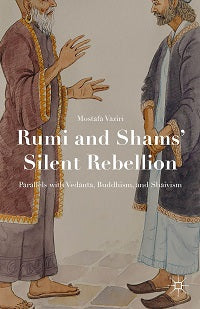 Rumi and Shams Silent Rebellion by Mostafa Vaziri