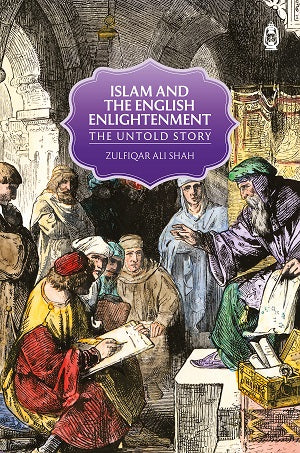 Islam and the English Enlightenment: The Untold Story by Zulfiqar Ali Shah