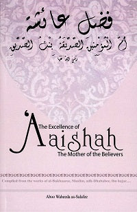 Excellence of Aaishah the Mother of the Believers by Aboo Waheeda As Salafee