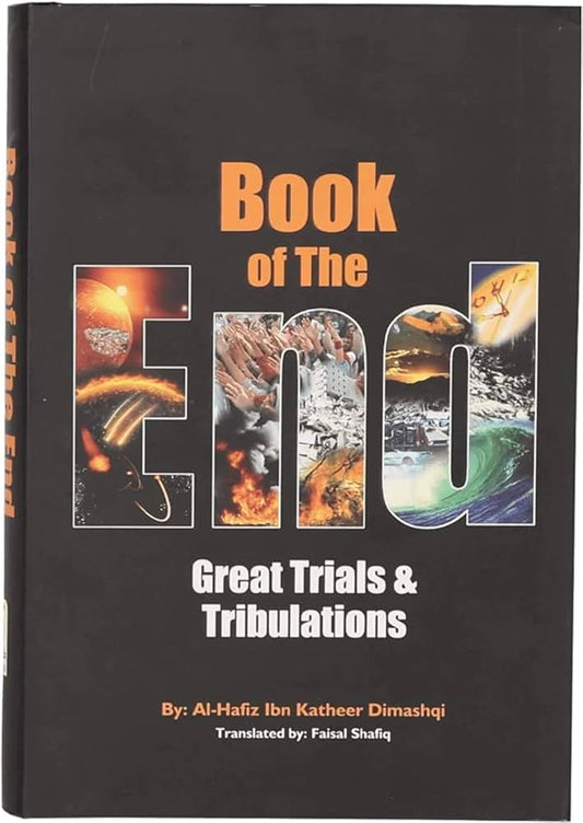 Book of the End Book of the End - Great Trials & Tribulations by Al-Hafiz Ibn Kathir