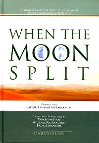 When the Moon Split: A Biography of Prophet Muhammad by Shaikh Safiur Rahman Mubarakpuri