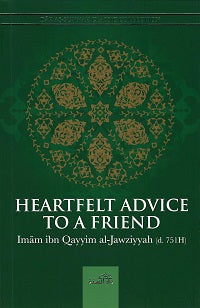 Heartfelt Advice To A Friend by Imam Ibn Qayyim Al-Jawziyyah