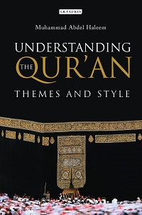Understanding the Qur'an Themes and Style by Muhammad Abdel Haleem