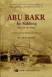 The Biography of Abu Bakr As-Siddeq by Dr. Ali Muhammad Sallabi
