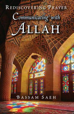 Communicating with Allah: Rediscovering Prayer (Salah) by Ahmed Bassam Saeh