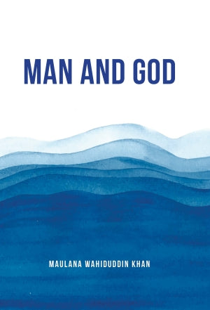 Man and God by Maulana Wahiduddin Khan