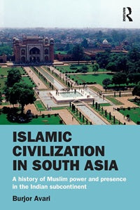 Islamic civilization in south Asia by Burjor Avari