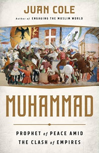 Muhammad: Prophet of Peace Amid the Clash of Empires by Juan Cole