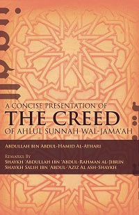 A Concise Presentation of the Creed of Ahlul Sunnah Wal- Jamaah by Abdullah Bin Abdul Hamid Al Athari