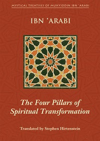 The Four Pillars of Spiritual Transformation by Ibn Arabi