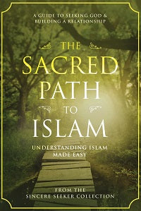 The Sacred Path to Islam by The Sincere Seeker Collection