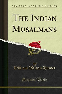 The Indian Musalmans by William Wilson Hunter