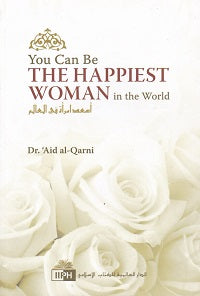 You Can Be the Happiest Woman in the World by Aid al-Qarni