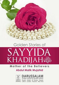 Golden Stories of KHADIJA SAYYIDA by Abdul Malik Mujahid