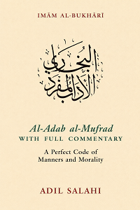 Al-Adab Al-Mufrad with Full Commentary A Perfect Code of Manners and Morality by M. A. Salahi