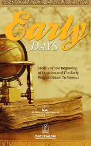 Early Days Stories of the Beginning of Creation The Early Prophet Adam to Yoonus From Al-Bidayah Wan by Hafiz Ibn Katheer