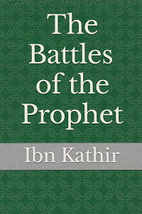 The Battles of Prophet by Ibn Kathir